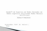 Handoff de Espectro em Redes Baseadas em Rádio Cognitivo Utilizando Redes Neurais Artificiais Andson M Balieiro Orientador: Prof. Dr. Kelvin L. Dias.