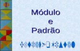 Módulo e Padrão Módulo e Padrão Observa  O alvéolo é um módulo hexagonal. O favo conjunto de alvéolos, é um padrão (natural).