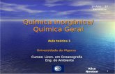 1 Química Inorgânica/ Química Geral Universidade do Algarve Cursos: Licen. em Oceanografia Eng. do Ambiente Eng. do Ambiente Alice Newton 1º Ano 1º Semestre.
