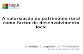 A valorização do património rural como factor de desenvolvimento local Jornadas Europeias do Património Sardoal, 24 de Setembro de 2010.