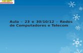 Aula – 23 e 30/10/12 – Redes de Computadores e Telecom 1.