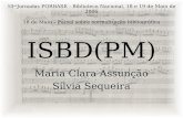 ISBD(PM) Maria Clara Assunção Sílvia Sequeira 10 as Jornadas PORBASE - Biblioteca Nacional, 18 e 19 de Maio de 2006 18 de Maio – Painel sobre normalização.