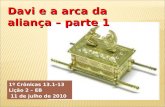 1º Crônicas 13.1-13 Lição 2 – EB 11 de julho de 2010 Davi e a arca da aliança – parte 1.