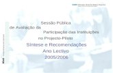 Sessão Pública de Avaliação da Participação das Instituições no Projecto-Piloto Síntese e Recomendações Ano Lectivo 2005/2006.