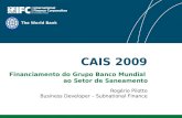 The World Bank CAIS 2009 Rogério Pilotto Business Developer – Subnational Finance Financiamento do Grupo Banco Mundial ao Setor de Saneamento.