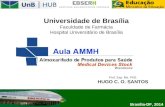 Universidade de Brasília Faculdade de Farmácia Hospital Universitário de Brasília Brasília-DF, 2014 Prof. Esp. Ms. PhD. HUGO C. O. SANTOS.
