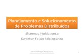 Planejamento e Solucionamento de Problemas Distribuídos Sistemas Multiagente Ewerton Felipe Miglioranza 1 Sistemas Multiagente - Planejamento e Solucionamento.