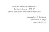 Multiletramentos e currículo Ensino Integral - SEE-SP Séries iniciais do ensino Fundamental Jacqueline P. Barbosa Roxane H. R. Rojo Junho de 2014.