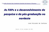 Conselho Nacional das Fundações Estaduais de Amparo à Pesquisa As FAPs e o desenvolvimento da pesquisa e da pós-graduação no nordeste José Ricardo de Santana.