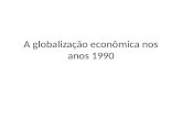 A globalização econômica nos anos 1990. A crise nas balanças comerciais A crise na balança comercial brasileira A crise financeira internacional O avanço.