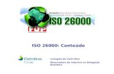 ISO 26000 Diretrizes sobre Responsabilidade Social ISO 26000: Conteúdo Lisangela da Costa Reis Observadora da Indústria na Delegação Brasileira.