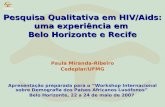 Pesquisa Qualitativa em HIV/Aids: uma experiência em Belo Horizonte e Recife Paula Miranda-Ribeiro Cedeplar/UFMG Apresentação preparada para o “Workshop.
