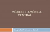 MÉXICO E AMÉRICA CENTRAL Geografia/Professora Carol.