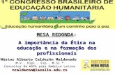 MESA REDONDA: A importância da Ética na educação e na formação dos profissionais Néstor Alberto Calderón Maldonado M.V., Dipl., Esp., M.Sc.* Consultor.
