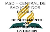 IASD – CENTRAL DE SÃO JOSÉ DOS PINHAIS DEPARTAMENTO DE COMUNICAÇÃO 17/10/2009.