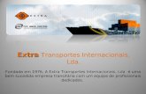 Extra Extra Transportes Internacionais, Lda. Extra Transportes Internacionais, Lda. Fundada em 1976, A Extra Transportes Internacionais, Lda. é uma bem.