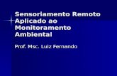 Sensoriamento Remoto Aplicado ao Monitoramento Ambiental Prof. Msc. Luiz Fernando.