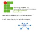 Disciplina: Redes de Computadores I Prof. João Paulo de Toledo Gomes.