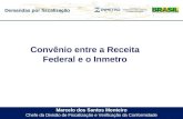 Demandas por fiscalização Marcelo dos Santos Monteiro Chefe da Divisão de Fiscalização e Verificação da Conformidade Convênio entre a Receita Federal e.