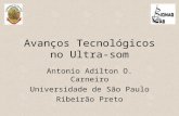 Avanços Tecnológicos no Ultra- som Antonio Adilton O. Carneiro Universidade de São Paulo Ribeirão Preto.