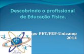 Grupo PET/FEF-Unicamp 2014. O Grupo PET/FEF - Unicamp PET – Programa de Educação Tutorial Formado em 2010 Professor Tutor: Ademir De Marco.
