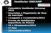 Vestibular UNICAMP  Calendário Vestibular Unicamp 2015  Inscrições e Pagamento da Taxa de Inscrição  11/agosto a 11/setembro/2014  Provas de Habilidades.