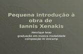 Pequena introdução à obra de Iannis Xenakis Henrique Iwao graduação em música modalidade composição IA Unicamp.