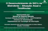 O Desenvolvimento de SIG’s na Eletrobrás – Situação Atual e Tendências Apresentado por: Renato de Siqueira Macedo Centrais Elétricas Brasileiras S.A. -
