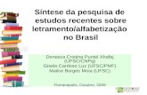 Síntese da pesquisa de estudos recentes sobre letramento/alfabetização no Brasil Donesca Cristina Puntel Xhafaj (UFSC/CNPq) Gisele Cardoso Luz (UFSC/PMF)