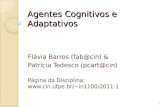Agentes Cognitivos e Adaptativos Flávia Barros (fab@cin) & Patrícia Tedesco (pcart@cin) Página da Disciplina: in1100/2011-1 1.