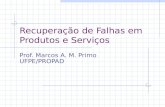 Recuperação de Falhas em Produtos e Serviços Prof. Marcos A. M. Primo UFPE/PROPAD.
