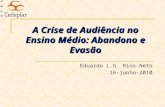 A Crise de Audiência no Ensino Médio: Abandono e Evasão Eduardo L.G. Rios-Neto 16-junho-2010.