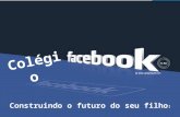 APRESENTAÇÃO “Inovar faz parte de nossa proposta de atuação!”. O Colégio Facebook marca sua atuação no mercado educacional com um ensino de qualidade.