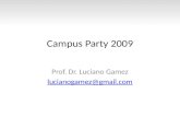Campus Party 2009 Prof. Dr. Luciano Gamez lucianogamez@gmail.com.