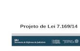 Projeto de Lei 7.169/14. Histórico do Projeto PL 4.827/1998 (Zulaiê Cobra) PLS 94/2002 (Pedro Simon) PL 517/2011 (Ricardo Ferraço) PLS 434/2012 Substitutivo.
