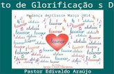 Culto de Glorificação s Deus Mudança de Classe Março 2014 Pastor Edivaldo Araújo.