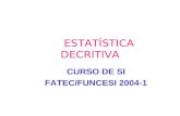 ESTATÍSTICA DECRITIVA CURSO DE SI FATEC/FUNCESI 2004-1.