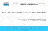Linhas de Crédito para Capacitação de Ferramentaria Apresentação: Maristela Simões de Miranda Diretora de Financiamentos da ABIMAQ 2º Encontro da Cadeia.