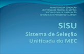 O Sistema de Seleção Unificada – SiSU, é um sistema informatizado, gerenciado pelo Ministério da Educação – MEC, por meio do qual são selecionados candidatos.