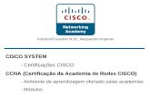 CISCO SYSTEM - Certificações CISCO CCNA (Certificação da Academia de Redes CISCO) - Ambiente de aprendizagem ofertado pelas academias - Módulos Instrutor/Consultor.