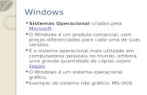 Windows Sistemas Operacional criados pela Microsoft. Microsoft O Windows é um produto comercial, com preços diferenciados para cada uma de suas versões.