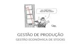 GESTÃO DE PRODUÇÃO GESTÃO ECONÓMICA DE STOCKS. GESTÃO ECONÓMICA DE STOCK Modelo de Wilson A Gestão Económica de Stocks tem por finalidade a determinação.