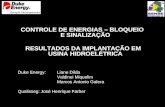 CONTROLE DE ENERGIAS – BLOQUEIO E SINALIZAÇÃO RESULTADOS DA IMPLANTAÇÃO EM USINA HIDROELÉTRICA Duke Energy: Liane Dilda Valdinei Miquelim Marcos Antonio.