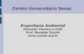 Centro Universitário Senac Engenharia Ambiental Desenho Técnico e CAD Prof. Ronaldo Suzuki .