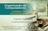 Organização de Computadores Unidade Central de Processamento - CPU Carlos Sampaio ccsampaio@hotmail.com Atualizado a partir do original do Prof. Rodrigo.