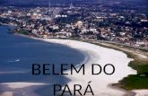 BELEM DO PARÁ. Belém é um município brasileiro, capi- tal do estado do Pará, pertencente à Mesorregião Metropolitana de Belém. Localiza-se no norte brasileiro,