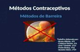 Métodos Contraceptivos Métodos de Barreira Trabalho elaborado por: -Bruno Alberto, nº3 -Catarina Ramos, nº4 -José Trindade, nº12 -Pedro Botica, nº21 -Susana.