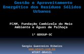 Gestão e Aproveitamento Energético dos Resíduos Sólidos Urbanos FCAM, Fundação Cambirela do Meio Ambiente e Águas de Palhoça 1º GERSUP-SC Sergio Guerreiro.