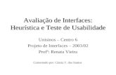 Avaliação de Interfaces: Heurística e Teste de Usabilidade Unisinos – Centro 6 Projeto de Interfaces – 2003/02 Profª: Renata Vieira Comentado por: Cássia.