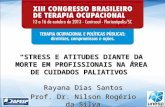 “STRESS E ATITUDES DIANTE DA MORTE EM PROFISSIONAIS NA ÁREA DE CUIDADOS PALIATIVOS” Rayana Dias Santos Prof. Dr. Nilson Rogério da Silva.